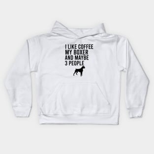 I like coffee my boxer and maybe 3 people Kids Hoodie